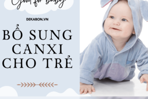 Mẹ nên bổ sung canxi cho trẻ vào giai đoạn nào