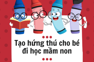 Mẹ nên làm gì để giúp bé hứng thú đi học mầm non hơn